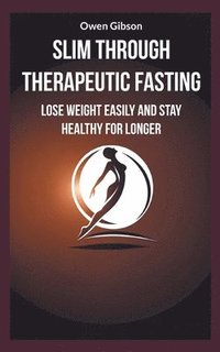 bokomslag Slim through therapeutic fasting