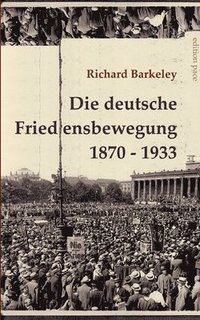 bokomslag Die deutsche Friedensbewegung 1870-1933