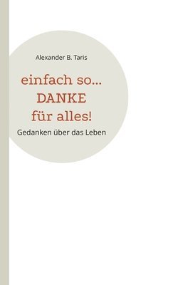 Alexander B Taris, Alexander B. Taris - Einfach so... Danke für alles!, Häftad