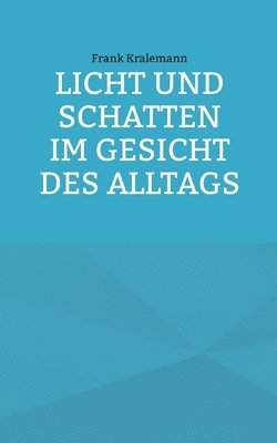Frank Kralemann - Licht und Schatten im Gesicht des Alltags, Häftad