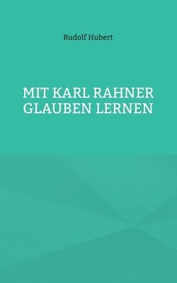 Mit Karl Rahner glauben lernen