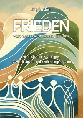 Jörg Berchem - Frieden - Wahre Liebe kommt aus Liebe, nicht Hass, Häftad