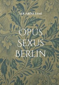 bokomslag Opus Sexus Berlin: Erotik Thriller