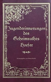 bokomslag Jugenderinnerungen des Geheimrathes Hoefer: Eine wahre Geschichte aus der Zeit von 1851-1871