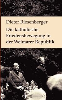 bokomslag Die katholische Friedensbewegung in der Weimarer Republik