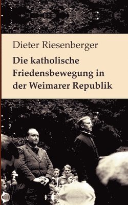 Dieter Riesenberger, Peter Bürger - katholische Friedensbewegung in der Weimarer Republik, Häftad