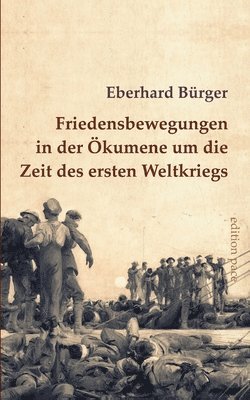 bokomslag Friedensbewegungen in der Ökumene um die Zeit des ersten Weltkriegs