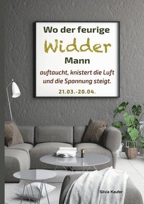 Wo der feurige Widder Mann auftaucht, knistert die Luft und die Spannung steigt