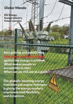 Recognizing and questioning fake news and fake videos against the energy transition. What makes people so susceptible to this? What can we still use as a guide? 1