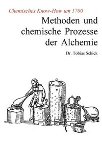 bokomslag Methoden und chemische Prozesse der Alchemie: Chemisches Know-How um 1700