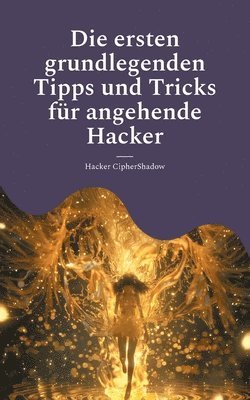 bokomslag Die ersten grundlegenden Tipps und Tricks fr angehende Hacker