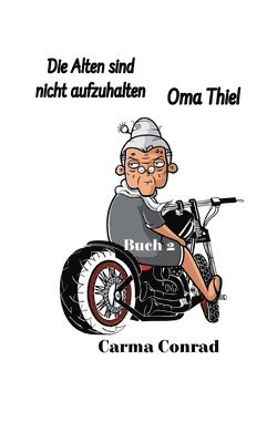 Carma Conrad - Oma Thiel Die Alten sind nicht aufzuhalten, Häftad