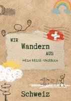 bokomslag Wir wandern aus - Mein Reise-Tagebuch Schweiz