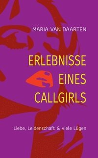 bokomslag Erlebnisse eines Callgirls: Liebe, Leidenschaft & viele Lügen