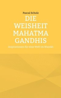 bokomslag Die Weisheit Mahatma Gandhis