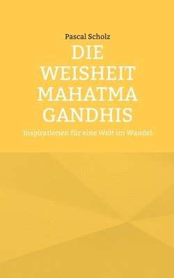 bokomslag Die Weisheit Mahatma Gandhis