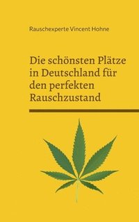 bokomslag Die schnsten Pltze in Deutschland fr den perfekten Rauschzustand