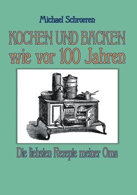 bokomslag Kochen und Backen wie vor 100 Jahren