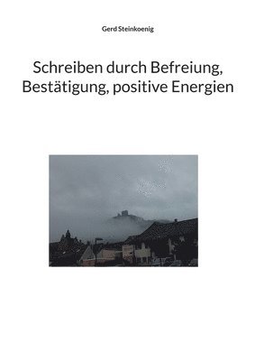 Gerd Steinkoenig - Schreiben durch Befreiung, Bestätigung, positive Energien, Häftad