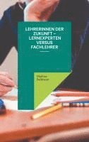 bokomslag Lehrerinnen der Zukunft - Lernexperten versus Fachlehrer
