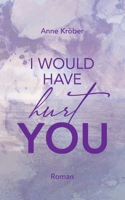 I would have hurt you 1