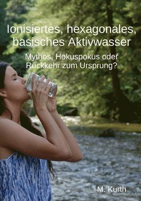 bokomslag Ionisiertes, hexagonales, basisches Aktivwasser