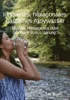 Ionisiertes, hexagonales, basisches Aktivwasser