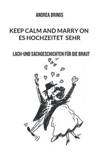 bokomslag Es hochzeitet sehr. Keep calm and marry on: Lach-und Sachgeschichten für die Braut