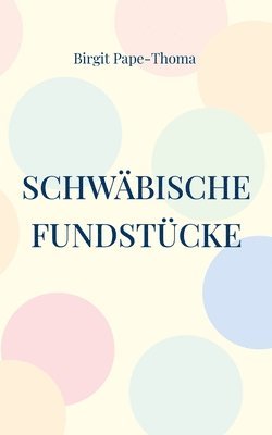 Birgit Pape-Thoma - Schwäbische Fundstücke, Häftad