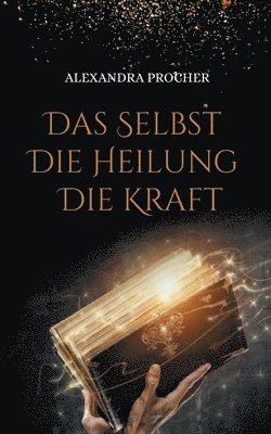 bokomslag Das Selbst - Die Heilung - Die Kraft