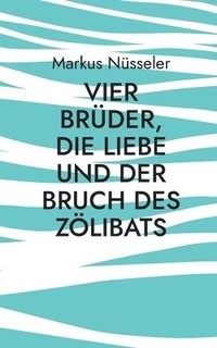 bokomslag Vier Brder, die Liebe und der Bruch des Zlibats