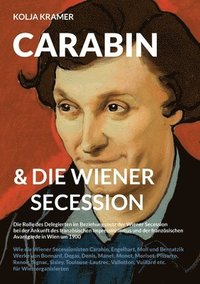 bokomslag Carabin & die Wiener Secession: Die Rolle des Delegierten im Beziehungsnetz der Wiener Secession bei der Ankunft des französischen Impressionismus und
