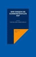 J. R. Lucas Wolf - Wir fangen die Sonnenstrahlen auf, Häftad. Tillgänglighet: Lägg i varukorg