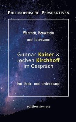 bokomslag Gunnar Kaiser & Jochen Kirchhoff im Gespräch: Wahrheit, Menschsein und Lebenssinn