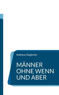 Andreas Degkwitz - Männer ohne Wenn und Aber, Häftad