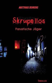 bokomslag Skrupellos: Fanatische Jäger