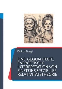 bokomslag Eine gequantelte, energetische Interpretation von Einsteins spezieller Relativitätstheorie: Die Rückkehr des Yeti Ritters