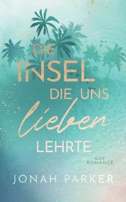 bokomslag Die Insel, die uns lieben lehrte