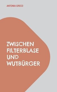 bokomslag Zwischen Filterblase und Wutbürger