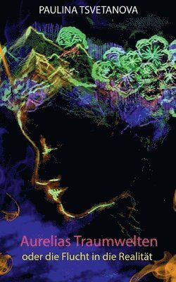 Aurelias Traumwelten oder die Flucht in die Realität