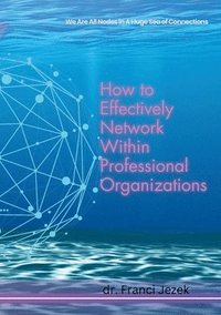 bokomslag How to Effectively Network Within Professional Organizations