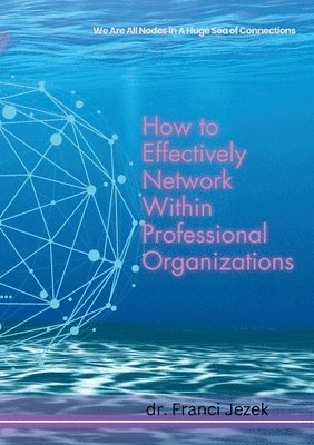 How to Effectively Network Within Professional Organizations 1