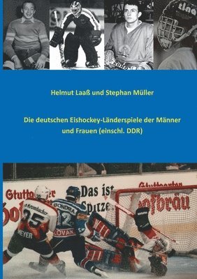 bokomslag Die deutschen Eishockey-Lnderspiele der Mnner und Frauen (einschl. DDR)