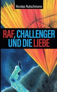 bokomslag RAF, Challenger und die Liebe: Auf Tuchfühlung mit Geschichte