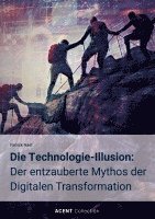 bokomslag Die Technologie-Illusion: Der entzauberte Mythos der Digitalen Transformation