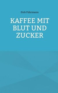 bokomslag Kaffee mit Blut und Zucker