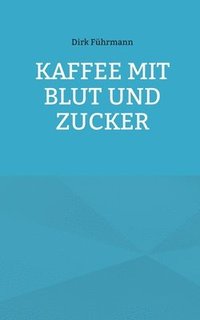 bokomslag Kaffee mit Blut und Zucker