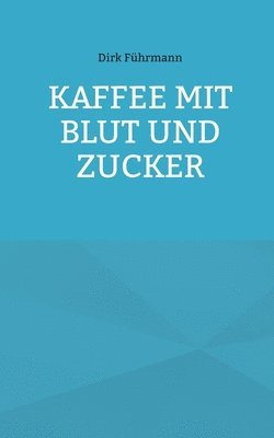 bokomslag Kaffee mit Blut und Zucker