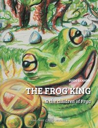 bokomslag The Frog King and the children of Frya