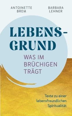 Antoinette Brem, Barbara Lehner - Lebensgrund - Was im Brüchigen trägt, Häftad